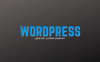 WordPress ¿Qué es?, ¿Cómo usarlo?